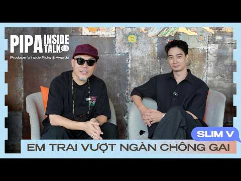 Người 'EM TRAI VƯỢT MỌI CHÔNG GAI' và bí mật về DÒNG NHẠC BẤT DIỆT - SlimV | PIPA - Inside Talk Ep02