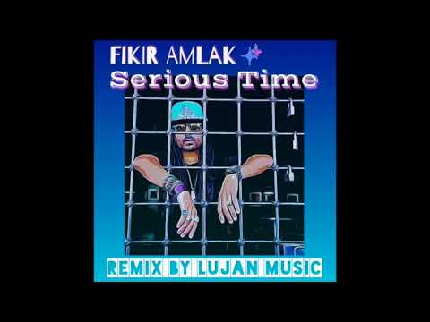 Fikir Amlak - serious time (remix)