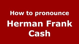 How to pronounce Herman Frank Cash