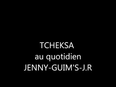 tcheksa au quotidien Guim's- J.r feat Jenny