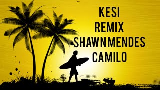 Kesi Shawn Mendes Camilo Remix (Letra/Lyrics) What