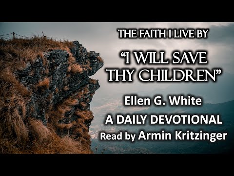 "I Will Save Thy Children" | Sept 20 | The Faith I Live By | Ellen White | Devotional | Ep. 263