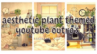 ✧･ﾟ: *3 AESTHETIC OUTRO TEMPLATES | PLANT THEMED | NO TEXT✧･ﾟ: *