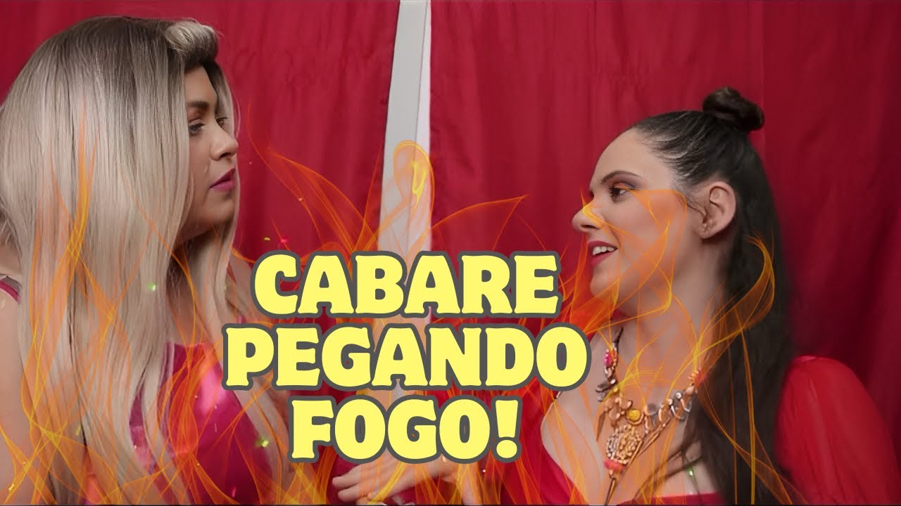 CABARÉ PEGANDO FOGO!