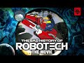 The History Of Robotech The Movie The Worst Experience Of My Professional Career