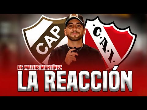 🎙️🔥REACCIÓN MATÍAS MARTÍNEZ | PLATENSE 0-1 INDEPENDIENTE