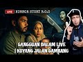 EP283 GANGGUAN DALAM LIVE KUYANG JALAN GAMBANG Livehorrorstory Kuyang Horrorstories