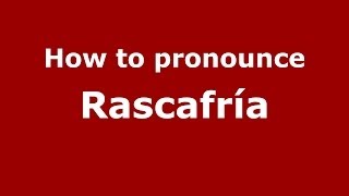 How to pronounce Rascafría