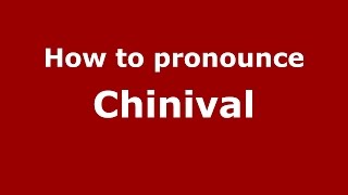 How to pronounce Chinival