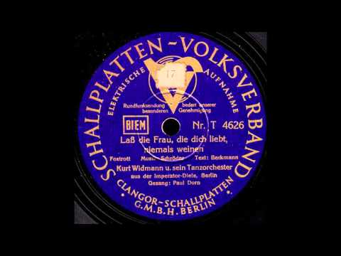 Lass die Frau, die dich liebt, niemals weinen / Kurt Widmann & Orchester, Gesang: Paul Dorn