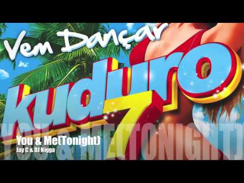 Jay C & DJ Nigga - You & Me(Tonight)Vem Dançar Kuduro 7