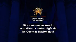 ¿Por qué fue necesario actualizar la metodología de las Cuentas Nacionales? - BCE