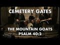 The Mountain Goats - Psalms 40:2 - Cemetery Gates