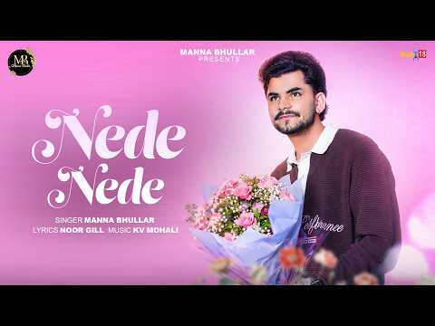 Nede Nede | Manna Bhullar | Noor Gill | Kv Mohali | New punjabi song 2026 | New punjabi song