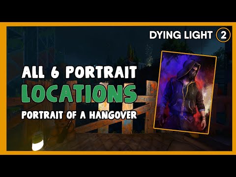 Dying Light 2 - ALL 6 Portrait Locations | Portrait of a Hangover