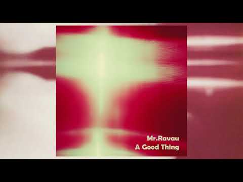 Mr Ravau   A Good Thing