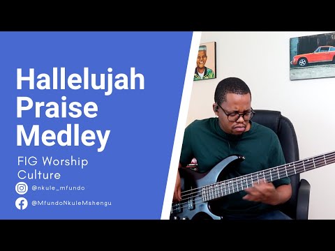 Hallelujah Praise Medley - FIG Worship Culture ft Munashe Maravanyika | Bass Cover