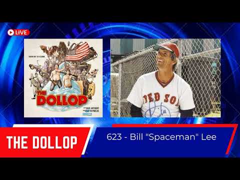 The Dollop #623 - Bill "Spaceman" Lee
