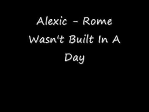 Alexic - Rome Wasn't Built In A Day