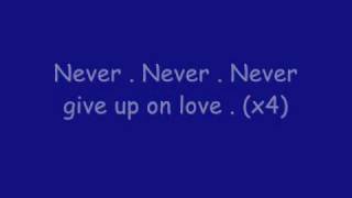 Never Give Up On Love Music Video