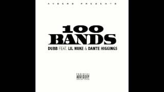 DUBB   100 Bands  Feat  Lil Nuke & Dante Higgins