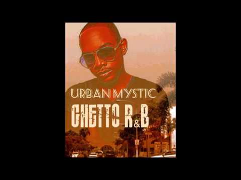 Urban Mystic - Ghetto R&B [Full Mixtape & Track Listing]