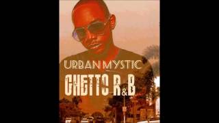Urban Mystic - Ghetto R&amp;B [Full Mixtape &amp; Track Listing]