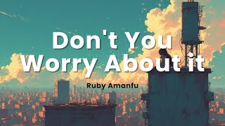 Download lagu Ruby Amanfu - Don't Worry About it (lyrics) mp3