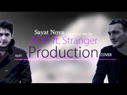 ADO ft. Stranger - Sayat Nova ( Qani Vur Jan Im) (COVER)