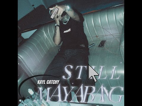 STILL MAYABANG - KAYL CATCHY