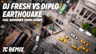DJ Fresh VS Diplo ft. Dominique Young Unique - Earthquake [TC Remix]