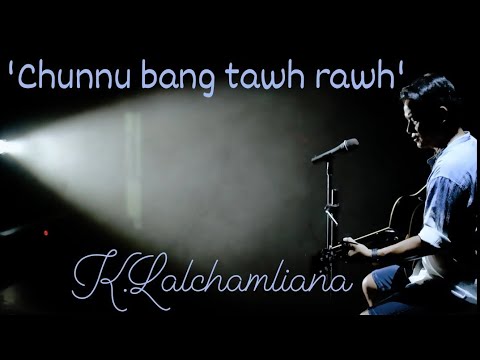 'Chunnu bang tawh rawh,' K.Lalchamliana (Official music video)