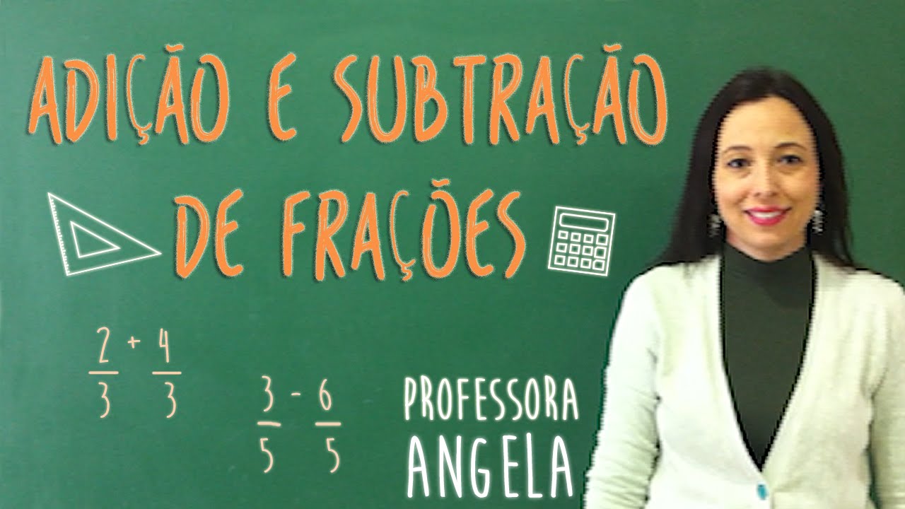 FRAÇÃO - Adição e Subtração -  Professora Angela Matemática