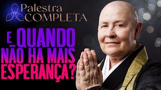🌿✨🛤️ E quando não há mais esperança? - Palestra Completa!✨ #monjacoen #budismo