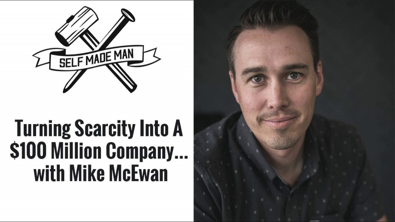 Turning Scarcity Into A $100 Million Company… with Mike McEwan