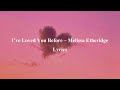 I’ve Loved You Before by Melissa Etheridge Lyrics
