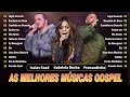 Fernandinho Isaías Saad Gabriela Rocha Gospel Mais Tocadas Melhores Hinos Gospel Com Letras 2024