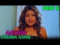 Aashiq Banaya Aapne 2005 Part 6 L Romantic Hindi Movie Emraan Hashmi Sonu Sood Tanushree Dutta