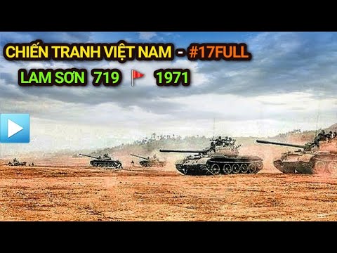 Chiến tranh Việt Nam - Tập 17 Full | LAM SƠN 719 (Bản Full) - Đường 9 Nam Lào 1971
