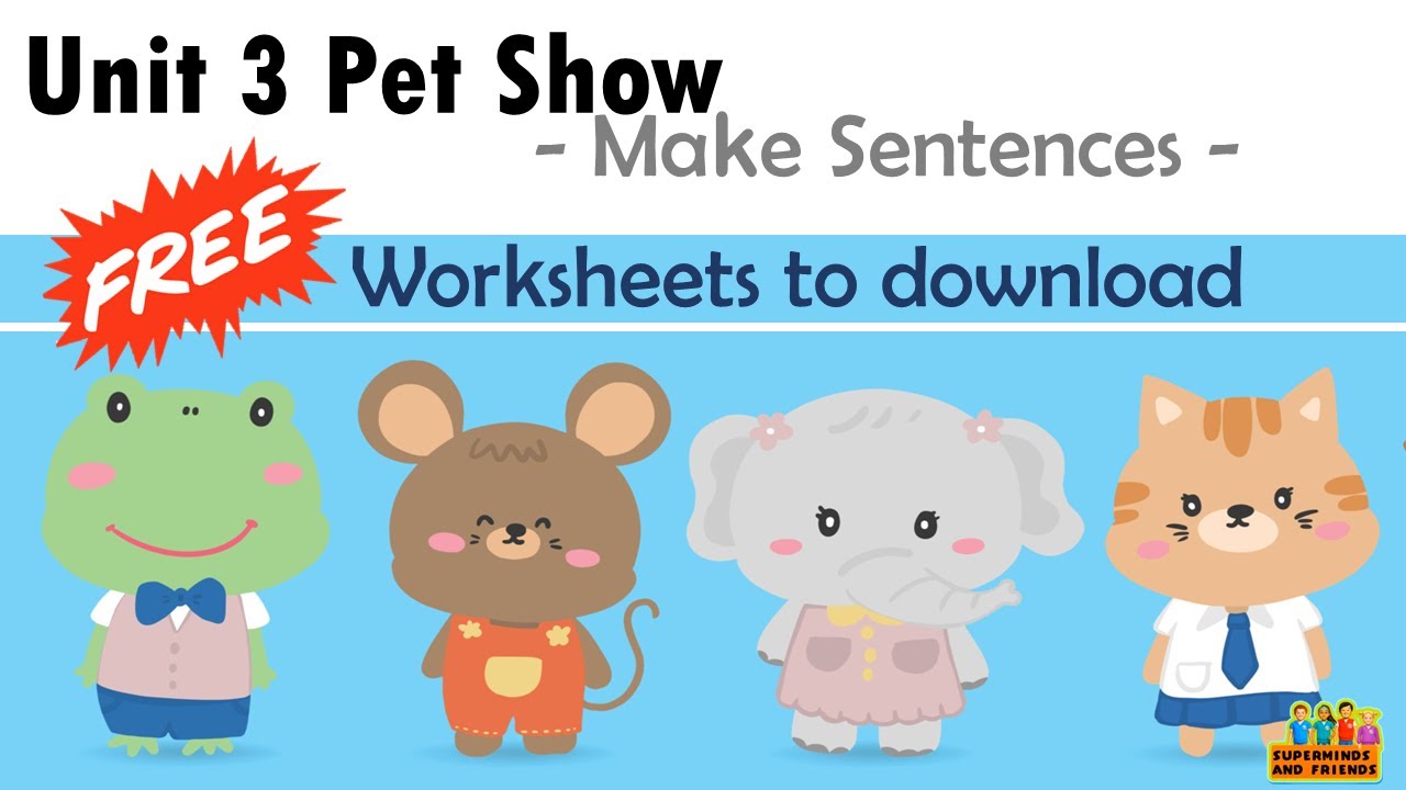 Unit 3 Pet Show Free Worksheets Make Sentences- Superminds And Friends- Listen And Read Then Write