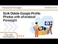 How To Bulk Delete Google User Profile Photos