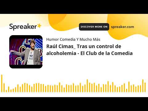 Raúl Cimas_ Tras un control de alcoholemia - El Club de la Comedia