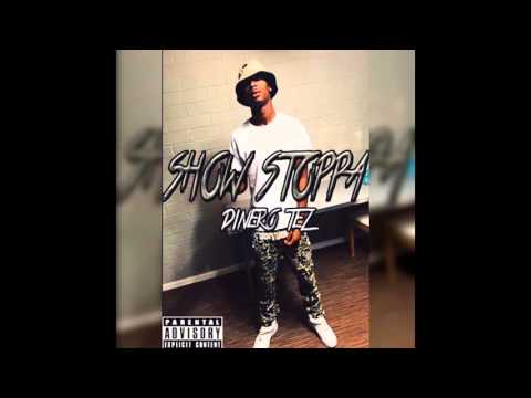 Dinero Tez- Show Stoppa (Prod by mjNichols)
