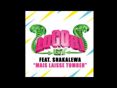 Logobi GT feat. Shakalewa - Mais laisse tomber