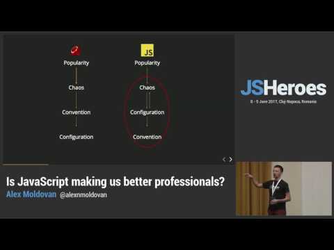 JSHeroes 2017 | Alex Moldovan - Is JavaScript Making Us Better Professionals?