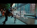 Vietsub Lyrics Nightly I Wish You Loved Me