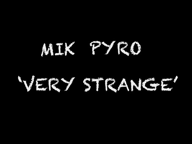  Very Strange (Lyric) - Mik Pyro