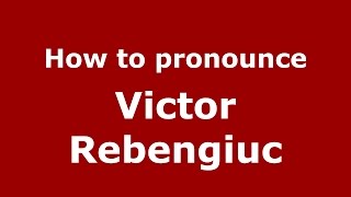 How to pronounce Victor Rebengiuc