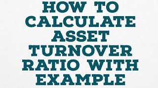 HOW TO CALCULATE ASSET TURNOVER RATIO WITH EXAMPLE