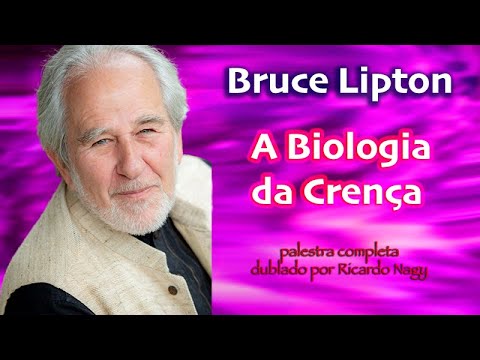 A Biologia da Crença - Bruce Lipton - palestra completa dublada por Ricardo Nagy
